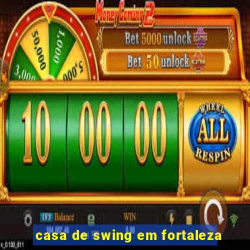 casa de swing em fortaleza